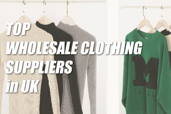 Top wholesale clothing suppliers UK
