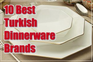 10 Best Turkish Dinnerware Sets Brands