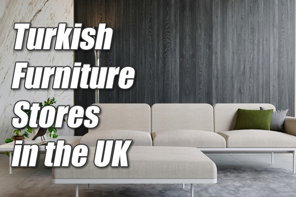 Les meilleurs magasins de meubles turcs au Royaume-Uni